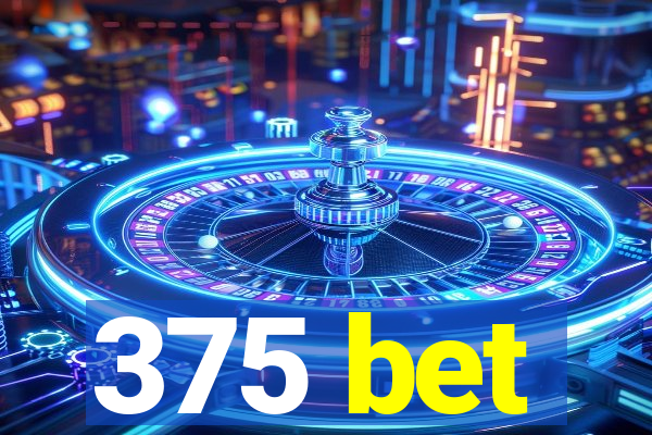 375 bet